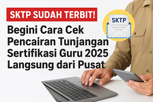Pencairan Tunjangan Sertifikasi Guru 2025 Langsung Dari Pusat, Begini Cara Ceknya!